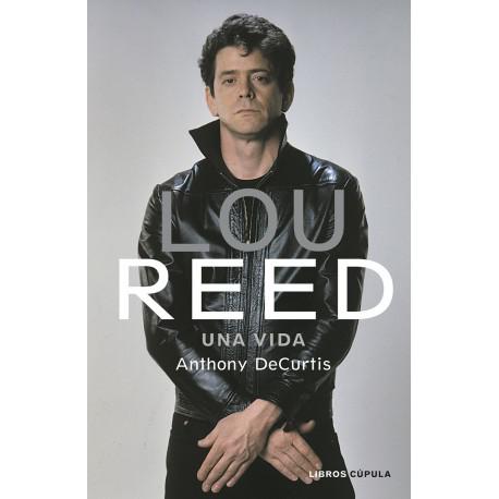 Lou Reed, Una vida,Anthony DeCurtis Lou Reed, Una vida,Anthony DeCurtis