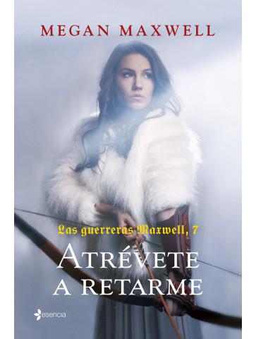 Las guerreras Maxwell 7 Atrévete a retarme