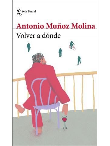 Volver a dónde de Antonio Muñoz Molina