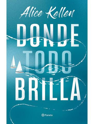 Donde todo brilla de Alice Kellen